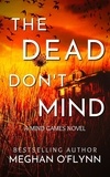  Meghan O'Flynn - The Dead Don’t Mind: A Suspenseful Psychological Crime Thriller - Mind Games, #2.