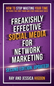  Ray Higdon et  Jessica Higdon - Freakishly Effective Social Media for Network Marketing: Second Edition.
