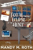  Mandy M. Roth - Total Eclipse of The Hunt: A Cozy Paranormal Mystery - The Happily Everlasting Series, #5.