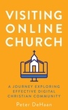  Peter DeHaan - Visiting Online Church: A Journey Exploring Effective Digital Christian Community - Visiting Churches Series, #3.