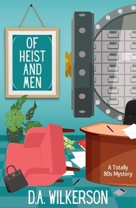  D.A. Wilkerson - Of Heist and Men - Totally 80s Mysteries, #3.