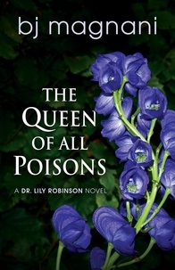  BJ Magnani - The Queen of all Poisons - A Dr. Lily Robinson Novel, #1.