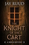  Jay Ruud - The Knight of the Cart - A Merlin Mystery, #5.