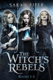  Sarah Piper - The Witch's Rebels: Books 1-3 - The Witch's Rebels Collection, #1.