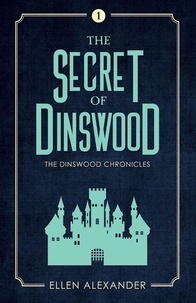  Ellen Alexander - The Secret of Dinswood - The Dinswood Chronicles, #1.