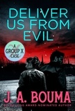  J. A. Bouma - Deliver Us From Evil - Group X Cases, #4.