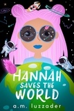  A.M. Luzzader - Hannah Saves the World: Middle Grade Mystery Fiction - Hannah Saves the World, #1.