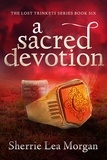  Sherrie Lea Morgan - A Sacred Devotion - The Lost Trinkets Series, #6.