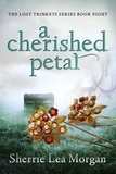  Sherrie Lea Morgan - A Cherished Petal - The Lost Trinkets Series, #8.