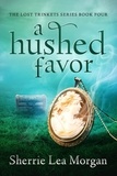  Sherrie Lea Morgan - A Hushed Favor - The Lost Trinkets Series, #4.