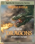  Ronesa Aveela - A Study of Dragons of Eastern Europe - Spirits &amp; Creatures Series, #3.