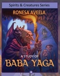  Ronesa Aveela - A Study of Baba Yaga - Spirits and Creatures Series, #4.