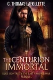  C. Thomas Lafollette - The Centurion Immortal - Luke Irontree &amp; The Last Vampire War, #0.