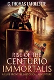  C. Thomas Lafollette - Rise of the Centurio Immortalis.