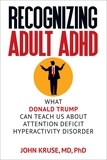  John Kruse - Recognizing Adult ADHD: What Donald Trump Can Teach Us About Attention Deficit Hyperactivity Disorder.