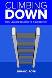  Brian Roth - Climbing Down: How Leaders Descend to Their Destiny.