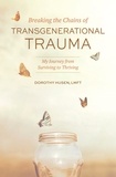  Dorothy Husen - Breaking the Chains of Transgenerational Trauma: My Journey from Surviving to Thriving.