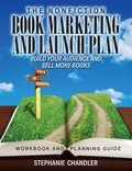  Stephanie Chandler - The Nonfiction Book Marketing and Launch Plan - Workbook and Planning Guide.
