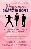 Tara G. Ericson et  Jessica Barber - Romance Character Tropes: What Readers Expect from Cowboys, Billionaires, Widows and more - Romance Writer's Encyclopedia, #1.