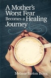  Melanie Barton Bragg - A Mother’s Worst Fear Becomes a Healing Journey.