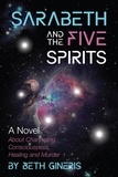  Beth Gineris - Sarabeth and the Five Spirits: A Novel About Channeling, Consciousness, Healing and Murder.