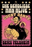  Benji Feldheim - The Deadliest Man Alive: Count Dante, the Mob, and the War for American Martial Arts.