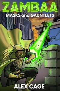  Alex Cage - Zambaa: Masks and Gauntlets - Zambaa Superhero Series, #1.