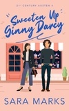  Sara Marks - Sweeten Up Ginny Darcy - 21st Century Austen, #6.