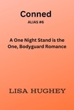  Lisa Hughey - Conned (A One Night Stand is the One, Bodyguard Romance) - ALIAS Private Witness Security Romance.