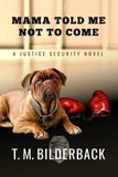  T. M. Bilderback - Mama Told Me Not To Come - A Justice Security Novel - Justice Security, #1.