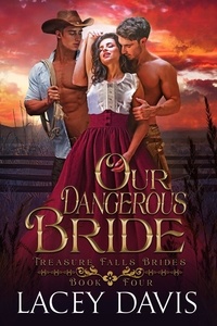  Lacey Davis - Our Dangerous Bride - Treasure Falls Brides, #4.