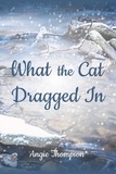  Angie Thompson - What the Cat Dragged In.
