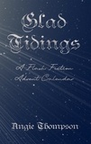  Angie Thompson - Glad Tidings: A Flash Fiction Advent Calendar.