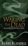  Kerry Blaisdell - Waking the Dead: Book Two of The Dead Series - The Dead Series, #2.