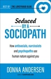  Donna Andersen - Seduced by a Sociopath: How Antisocials, Narcissists and Psychopaths Use Human Nature Against You.