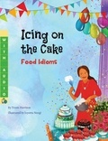  Troon Harrison et  Joyeeta Neogi - Icing on the Cake: Food Idioms (A Multicultural Book).