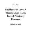  Melanie A. Smith - Recklessly in Love: A Steamy Small-Town Forced Proximity Romance - Alpine Ridge.