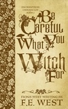  Fiona West - Be Careful What You Witch For - Enchantress Chronicles, #1.