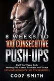  Cody Smith - 8 Weeks to 100 Consecutive Push-Ups: Build Your Upper Body Working Your Chests, Shoulders, and Triceps | at Home Workouts | No Gym Required |.