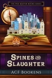  ACF Bookens - Spines and Slaughter - Poe Baxter Books Series, #5.