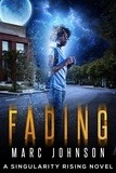  Marc Johnson - Fading - A Singularity Rising novel, #2.