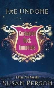  Susan Person - Fae Undone - Enchanted Rock Immortals, Clan Fae, #1.