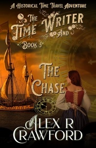  Alex R Crawford - The Time Writer and The Chase - The Time Writer, #5.