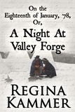  Regina Kammer - On the Eighteenth of January, ’78; or, A Night at Valley Forge.