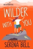  Serena Bell - Wilder With You - Wilder Adventures, #3.