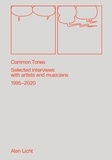 Alan Licht - Common Tones - Selected interviews with artists and musicians 2000-2020.