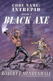  Robert J. Mendenhall - Black Axe - Code Name: Intrepid, #3.