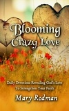  Mary Rodman - Blooming Crazy Love - Blooming Crazy Christian Devotional Series, #2.