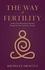  Michelle Oravitz - The Way of Fertility: Awaken Your Reproductive Potential through the Transformative Power of Ancient Wisdom.