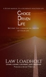  Law Loadholt - Choice Driven Life: Become The Commercial Driver Of Your Life.